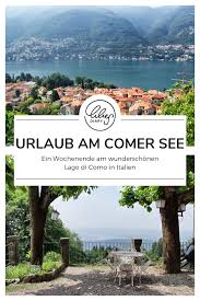 Comer See Der Schonste See Europas Comer See Italien Urlaub Reiseziele