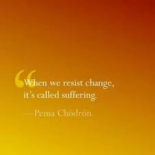 If we learn to open our hearts, anyone, including the people who drive us crazy, can be our teacher. ― pema chödrön. When We Resist Change It S Called Suffering Quotations Pema Chodron Positivity