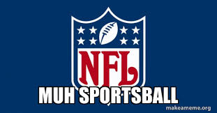 Muh Sportsball Nfl Make A Meme
