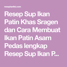 Tumis bumbu halus sampai harum dan berubah warna. Resep Sup Ikan Patin Khas Sragen Dan Cara Membuat Ikan Patin Asam Pedas Lengkap Resep Sup Ikan Patin Kemangi Serta Olahan Sup Ikan Kua Di 2020 Sup Ikan Resep Sup Resep