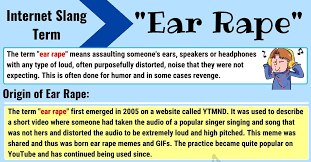 Ear Rape Meaning What Does The Funny Term Ear Rape Mean 7esl