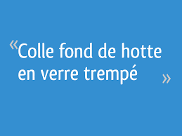 Colle Fond De Hotte En Verre Trempe 23 Messages