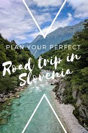 How To Plan The Perfect Road Trip In Slovenia Autoreisen Slowenien Roadtrip