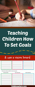 Teaching Children How To Set Goals And Use A Vision Board Kiddie Matters Teaching Kids Kids Vision Board How To Teach Kids