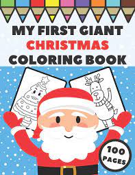 Print coloring of christmas tree and free drawings. My First Giant Christmas Coloring Book Big And Simple Xmas Images For Toddlers Preschoolers And Kids Stocking Stuffer Gift Idea With Santa Claus Christmas Tree Reindeer Snowman And More Press Ho