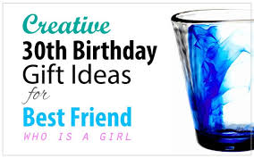 Looking for 30th birthday gifts? Creative 30th Birthday Gift Ideas For Female Best Friend