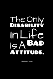 The Only Disability In Life Is A Bad Attitude Scott Hamilton Quotes And Sayings Disability Quotes Cute Quotes For Life Disability Awareness Quotes