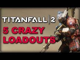 5 Crazy Loadouts You Have To Try In Titanfall 2 Youtube