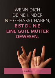 Wenn Dich Deine Kinder Nie Gehasst Haben Bist Du Nie Eine Gute Mutter Gewesen Bette Davis Zitate Zum Muttertag Coole Spruche Zitate