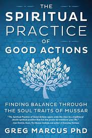 The Spiritual Practice of Good Actions: Finding Balance Through the Soul  Traits of Mussar: Marcus, Greg: 9780738748658: Amazon.com: Books