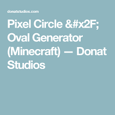 Check spelling or type a new query. Pixel Circle X2f Oval Generator Minecraft Donat Studios Pixel Circle Pixel Minecraft