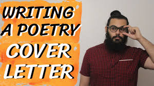 There are countless ways of writing and the form that a cover letter depends, to an appreciable extent, on the publisher's preferences and guidelines. How To Write A Poetry Cover Letter Dimitri Reyes Poet