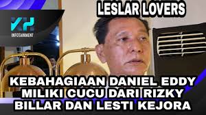 KEBAHAGIAAN DANIEL EDDY MILIKI CUCU DARI RIZKY BILLAR DAN LESTI KEJORA