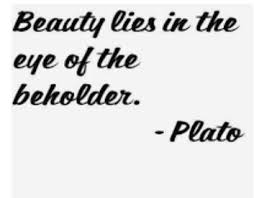 Beispiele von beauty is in the eye of the beholder · in the judge's eyes she may have a beautiful face; Question No 111 Beauty Lies In The Eyes Of The Observer What Is The Sense Of Referring To Eye Brainly In