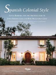 Looking to buy property in spain? Spanish Colonial Style Santa Barbara And The Architecture Of James Osborne Craig And Mary Mclaughlin Craig Skewes Cox Pamela Sweeney Robert Walla Matt Peatross C Ford Santa Barbara Historical Museum 9780847846122 Amazon Com Books