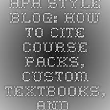 Apa Style Blog How To Cite Course Packs Custom Textbooks And Other Classroom Compendiums Textbook Custom Apa Style