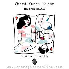 Am dm tak lakoni demi kowe sing tak perjuangke. Chord Kunci Gitar Orang Biasa By Glenn Fredly Kord Mudah Chord Gitar Online