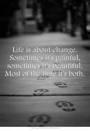 Life Is About Change Sometimes It S Painful Sometimes It S Words Me Quotes Great Quotes