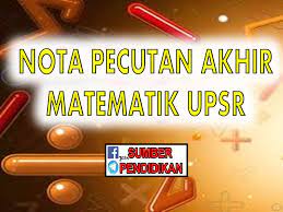 Assalamualaikum w.b.t dan salam mesra! Nota Pecutan Akhir Matematik Upsr Sumber Pendidikan