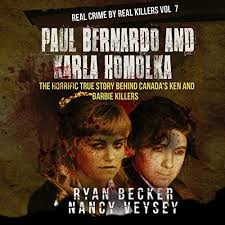 Martes 27 de abril de 2021. Paul Bernardo And Karla Homolka By Ryan Becker Nancy Veysey Audiobook Audible Com