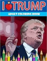 Donald trump coloring pages 36. Amazon Com I Love Trump Adult Coloring Book Donald Trump Coloring Book Off Color Coloring Books 9781535000444 Underground Team Libros