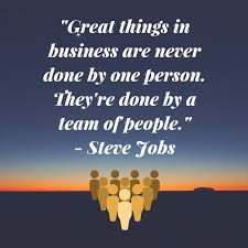Great Things In Business Are Never Done By One Person They Re Done By A Team Of People Steve Jobs Success Business Steve Jobs Business