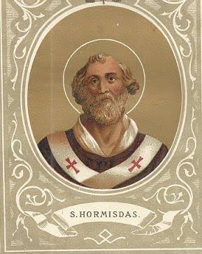 San Hormisda, Papa, 6 de agosto Hormisdas, originario de la Campania, era  un diácono de Roma, viudo, cuyo hijo San Silverio había de ceñir también la  tiara Pontificia. Su conducta le ganó