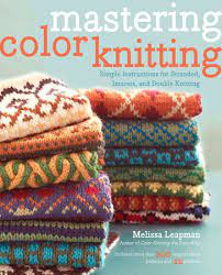 We buy and sale used clothings, knitted elastics, lycra fabrics, textile stocklots. Mastering Color Knitting By Melissa Leapman 9780307586506 Penguinrandomhouse Com Books