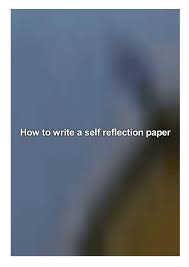 She is the one who taught me at home, commanded me to do things, and. How To Write A Self Reflection Paper By Rai35hornio Issuu