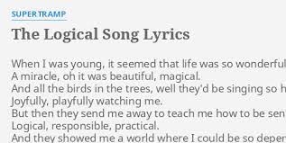 Click the song names for interactive song sheet with video, chords and printable pdfs. The Logical Song Lyrics By Supertramp When I Was Young