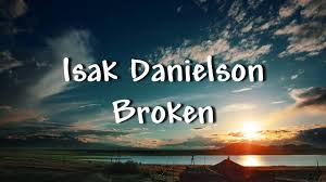 03:33] 00:00.00you put your hands under my jacket 00:04.06it's cold as hell, but i'ma let you anyway 00:07.75wouldn't you say there's a light in the dark this moment? Isak Danielson Broken Lyrics Isak Danielson Broken Lyrics Music Video Metrolyrics