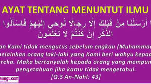 Menuntut ilmu itu lebih baik daripada melakukan ibadah sunat. 10 Ayat Tentang Menuntut Ilmu Beserta Artinya Dan Penjelasannya