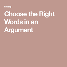 Choose The Right Words In An Argument Argument Words Choose The Right