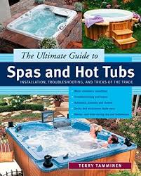 Fixing some of these problems at home is possible. The Ultimate Guide To Spas And Hot Tubs By Terry Tamminen