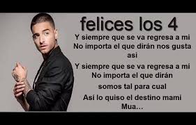 Y siempre que se va, regresa a mí y felices los 4 no importa el que dirán, somos tal para cual. Maluma Felices Los 4 Letra Yo Amo La Musica