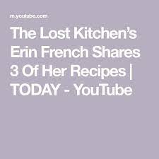 The Lost Kitchen S Erin French Shares 3 Of Her Recipes Today Youtube In 2021 Recipe Today Recipes Erin