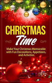 Christmas activities for teenagers deserve an entire article. Christmas Time Make Your Christmas Memorable With Fun Decorations Appetizers And Activities Christmas Decoration Christmas Gifts Holidays Christmas Book Kindle Edition By Kovalevskiy Alex Religion Spirituality Kindle Ebooks Amazon Com