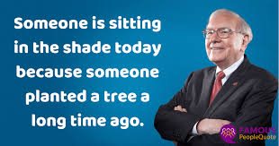 Someone Is Sitting In The Shade Today Because Someone Planted A Tree A Long Time Ago Warren Buffett 1200 630 Quotethee Daily Quotes For Inspiration Motivation