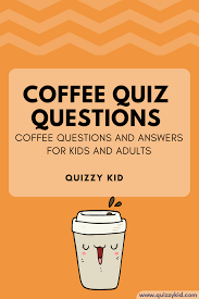 It is estimated that people consume 3.5 billion cups of coffee in a single day. Coffee Quiz Quizzy Kid