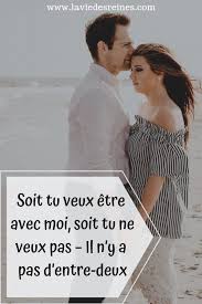 Soit Tu Veux Etre Avec Moi Soit Tu Ne Veux Pas Il N Y A Pas D Entre Deux Amour Non Reciproque Surmonter Une Rupture Je Te Veux