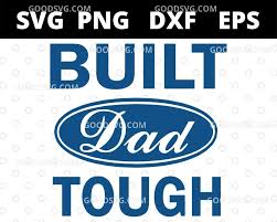 Father's day is a day of honouring fatherhood and paternal bonds, as well as the influence of fathers in society. Built Dad Tough Happy Fathers Day Svg Png Eps Dxf Cricut File
