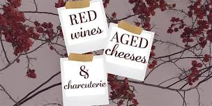 Red Wines, Aged Cheeses and Charcuterie