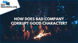 We did not find results for: How Does Bad Company Corrupt Good Character 1 Corinthians 15 33 Gotquestions Org