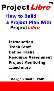 How To Build A Project Plan With Projectlibre Projectlibre User Reference Book 4