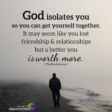 God Isolates You So You Can Get Yourself Together Prayer Quotes Quotes About God Inspirational Quotes