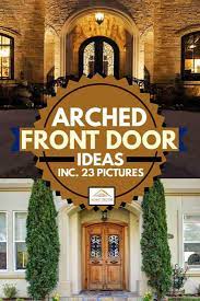Shape the front door shall not be in semicircle or arch, or it will be like a tombstone, thus inauspicious. Arched Front Door Ideas Inc 23 Pictures Home Decor Bliss