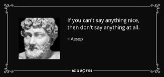 Maybe you would like to learn more about one of these? Aesop Quote If You Can T Say Anything Nice Then Don T Say Anything