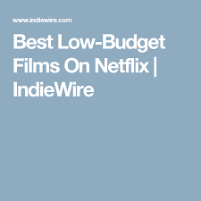 The film had such a low budget that jennifer garner had to take a pay cut to keep the costs down. Best Low Budget Films On Netflix Indiewire Films On Netflix Film Netflix