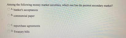 Money market securities generally have ____. Among The Following Money Market Securities Which Chegg Com