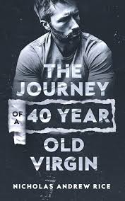 The Journey of a 40 Year Old Virgin: 9798334947344: Rice, Nicholas Andrew:  Books
